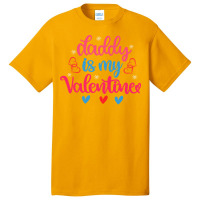 Daddy Is My Valentine T  Shirt Daddy Is My Valentine (1) T  Shirt Basic T-shirt | Artistshot