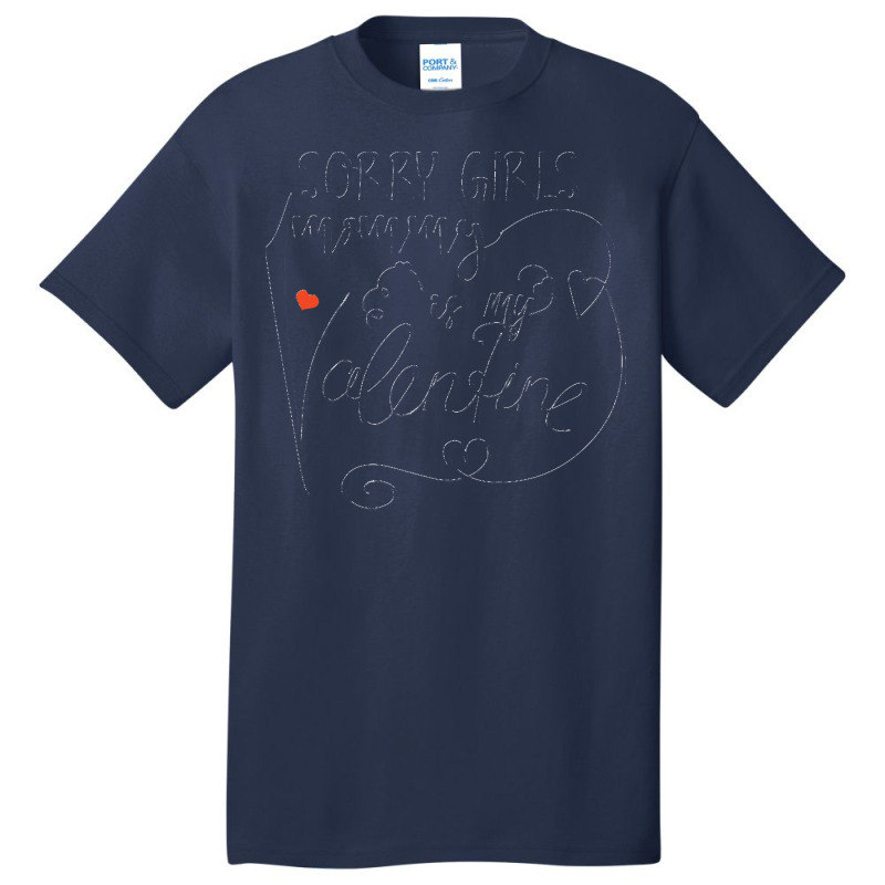 Sorry Ladies Mommy Is My Valentine Day T  Shirtsorry Girls Mommy Is My Basic T-shirt | Artistshot