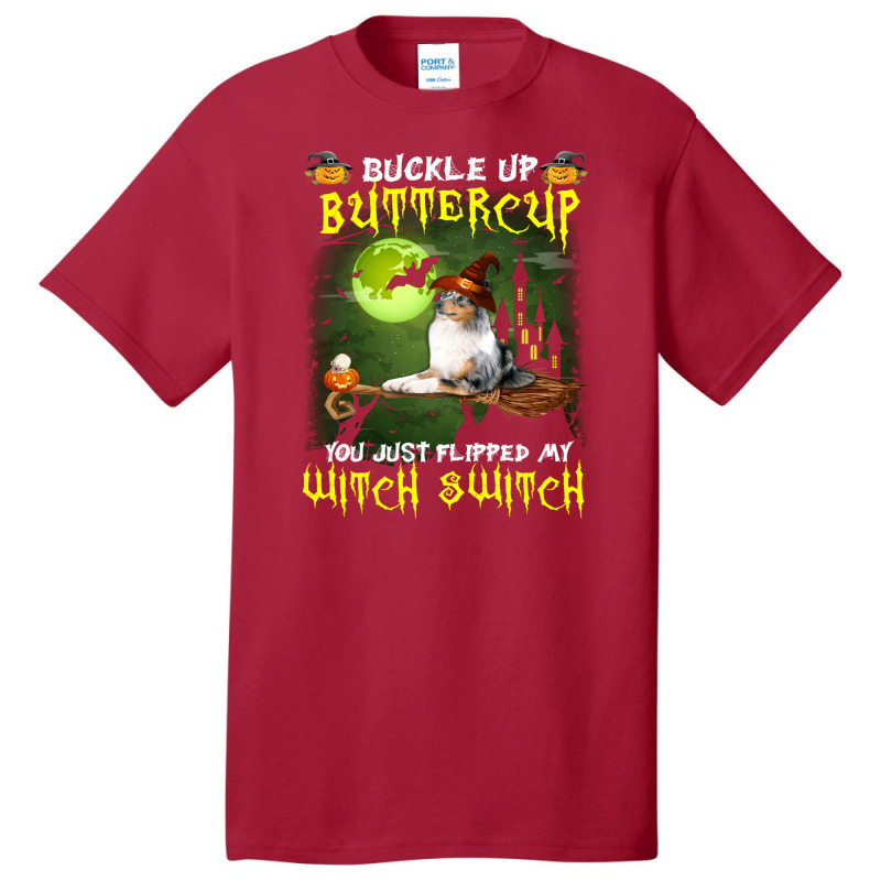 Shetland Sheepdog Buckle Up Buttercup You Just Flipped My Witch Switch Basic T-shirt | Artistshot