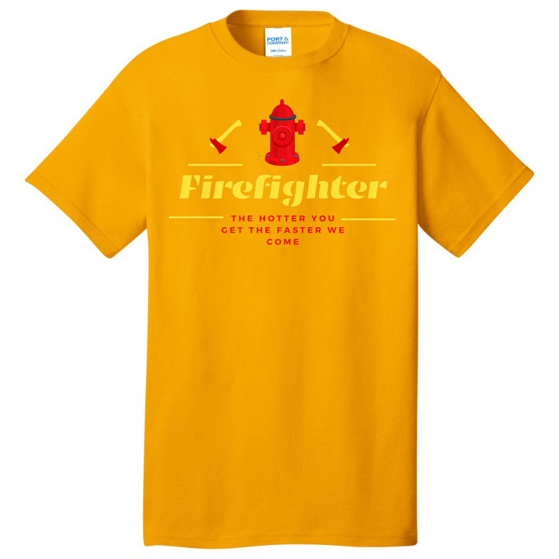 The Hotter You Get The Faster We Come Firefighters' Day Gift Premium Basic T-shirt | Artistshot