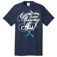 Ovarian Cancer T  Shirt Cancer Can Kiss My Ass! Ovarian ( Teal Ribbon) Basic T-shirt | Artistshot