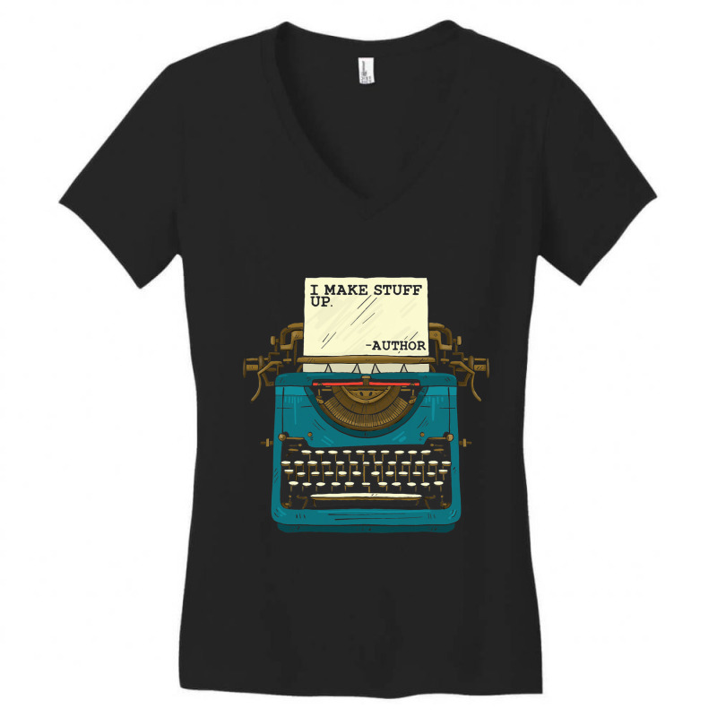 Author Write I Make Stuff Up Writing For Novelist  Women's V-Neck T-Shirt by NouraMetcalfe | Artistshot