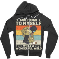 And I Think To Myself What A Wonderful Weld Welder Zipper Hoodie | Artistshot