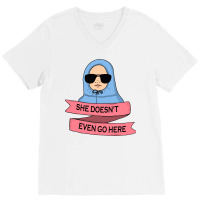 She Doesn't Even Go Here V-neck Tee | Artistshot