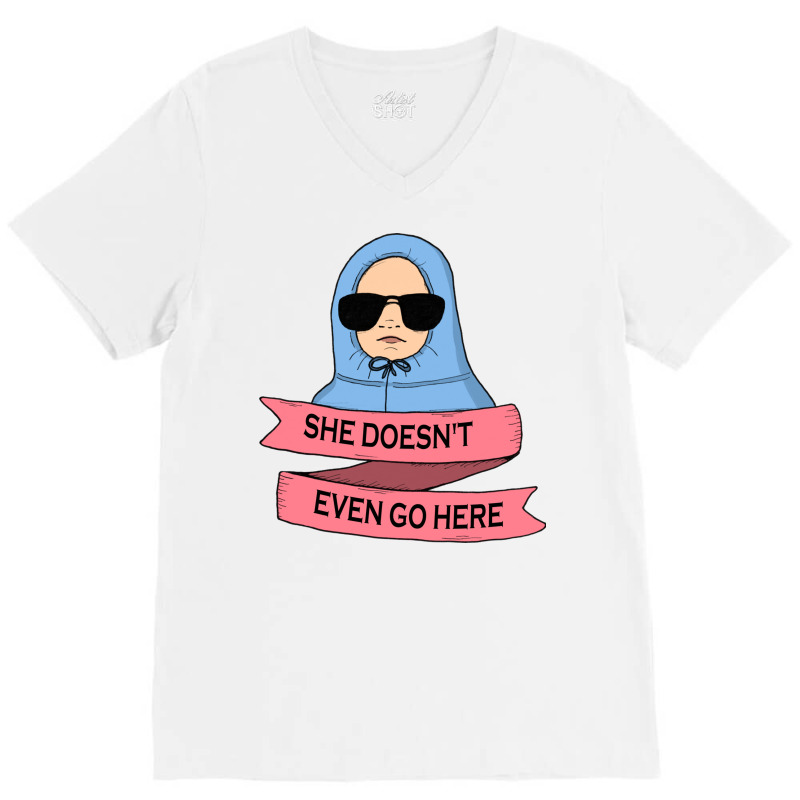 She Doesn't Even Go Here V-neck Tee | Artistshot