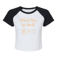 Without Music Life Would B Flat Musical Notes Pun T Shirt Raglan Crop Top | Artistshot