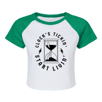 Clocks Ticking Start Living   Clock's Tickin' Start Livin' T Shirt Raglan Crop Top | Artistshot