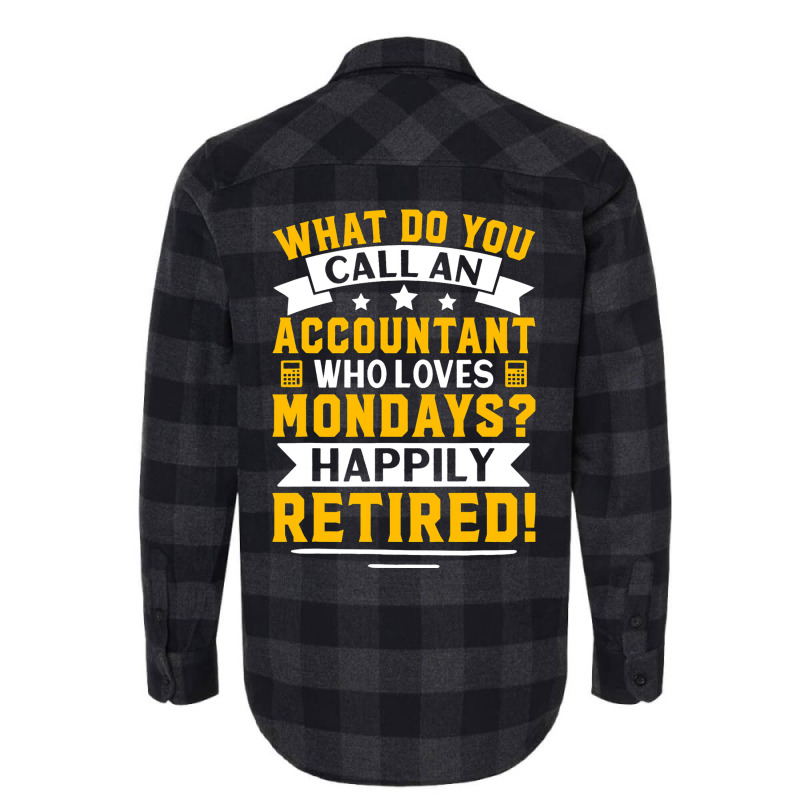 Accountant Who Loves Mondays Happily Retired Flannel Shirt | Artistshot