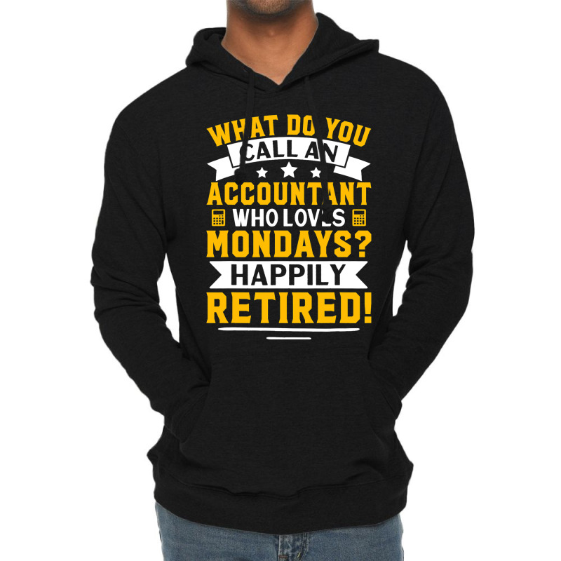 Accountant Who Loves Mondays Happily Retired Lightweight Hoodie | Artistshot