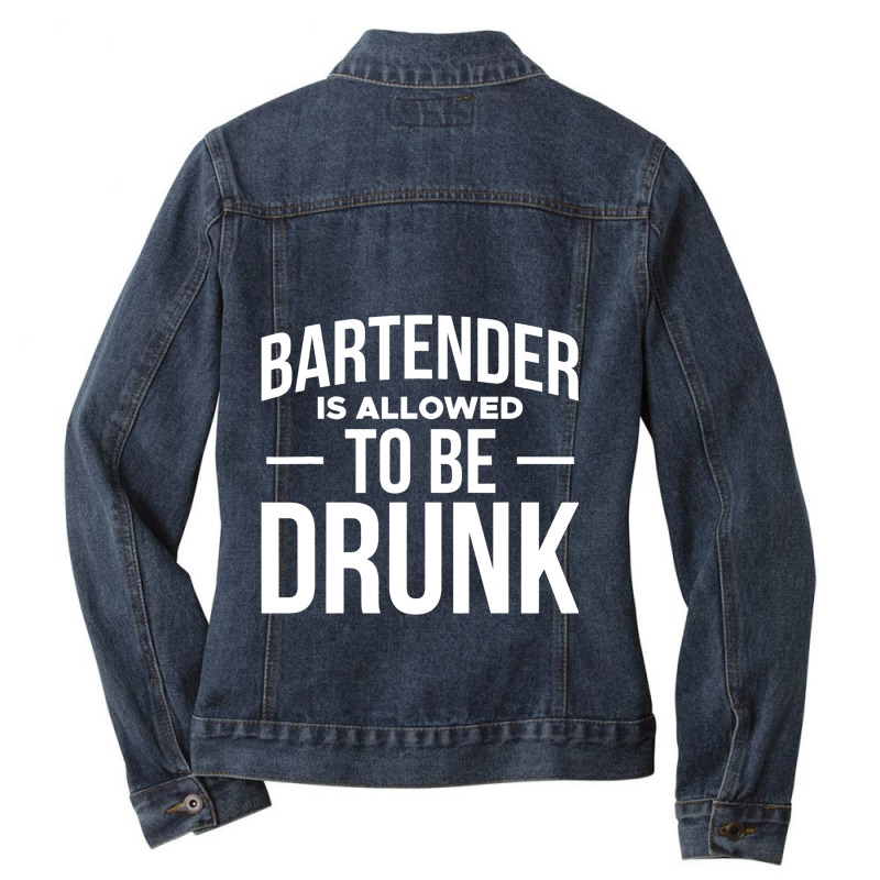 Bartender Is Allowed To Be Drunk Barkeeper Ladies Denim Jacket by DilynnRinker | Artistshot