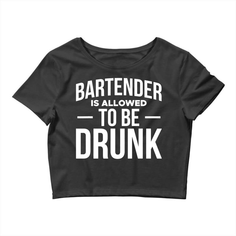 Bartender Is Allowed To Be Drunk Barkeeper Crop Top by DilynnRinker | Artistshot