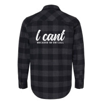 I Cant Because Im On Call 2 Flannel Shirt | Artistshot