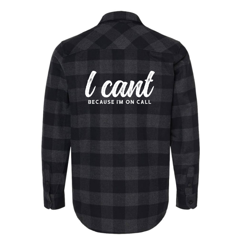 I Cant Because Im On Call 2 Flannel Shirt | Artistshot