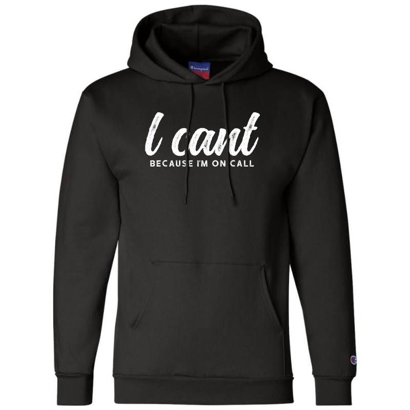 I Cant Because Im On Call 2 Champion Hoodie | Artistshot