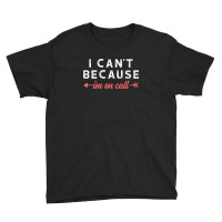 I Cant Because Im On Call Youth Tee | Artistshot