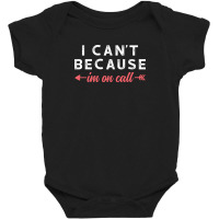 I Cant Because Im On Call Baby Bodysuit | Artistshot