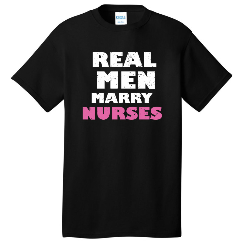 Real Men Marry Nurses 5 Basic T-shirt | Artistshot