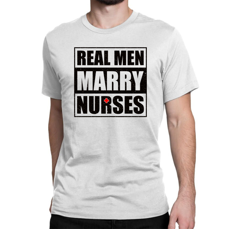 Real Men Marry Nurses B Classic T-shirt | Artistshot