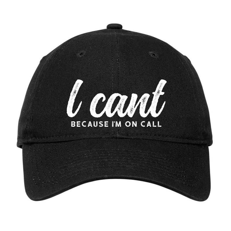 I Cant Because Im On Call 2 Adjustable Cap | Artistshot