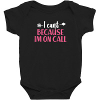 I Cant Because Im On Call 3 Baby Bodysuit | Artistshot