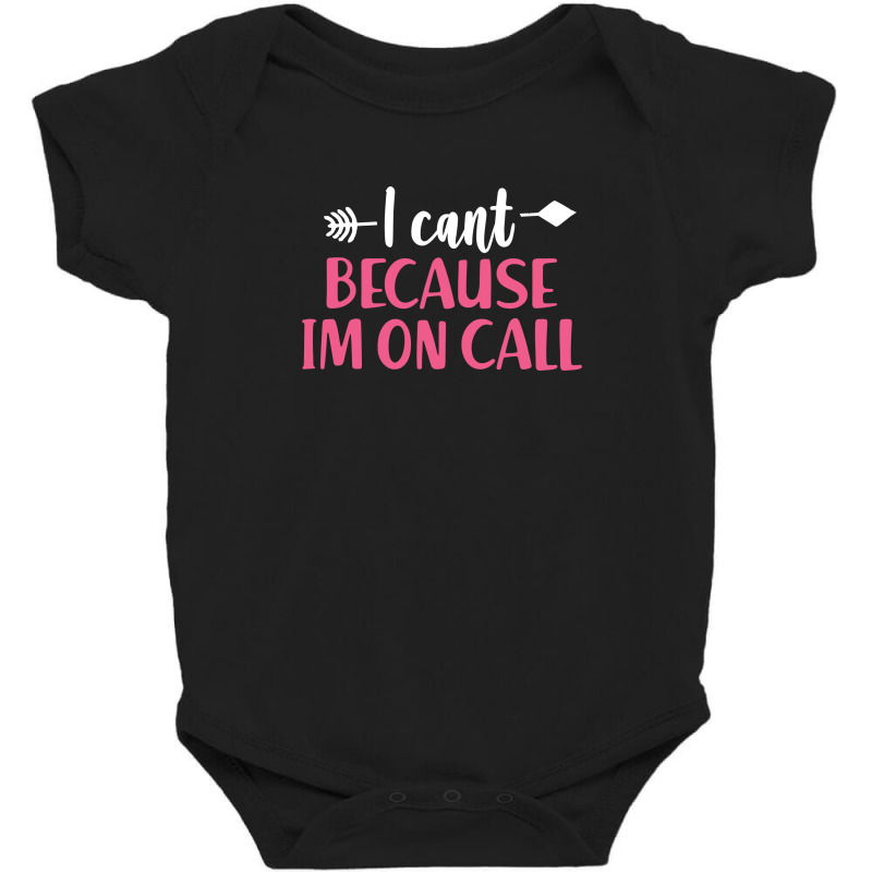 I Cant Because Im On Call 3 Baby Bodysuit | Artistshot