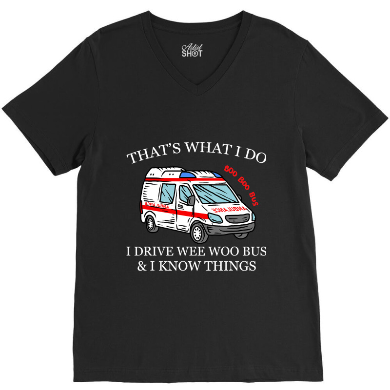 Ambulance Driver Shirt Thats What I Do I Drive Wee V-neck Tee | Artistshot