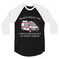 Ambulance Driver Shirt Thats What I Do I Drive Wee 3/4 Sleeve Shirt | Artistshot