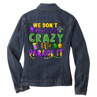 We Don't Hide The Crazy We Parade It Ladies Denim Jacket | Artistshot