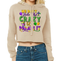 We Don't Hide The Crazy We Parade It Cropped Hoodie | Artistshot