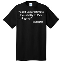 Don't Underestimate Joe's Ability To Fuck Things Up T Shirt Basic T-shirt | Artistshot