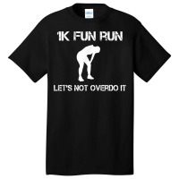 1k Fun Run Let's Not Over It   T Shirt Basic T-shirt | Artistshot