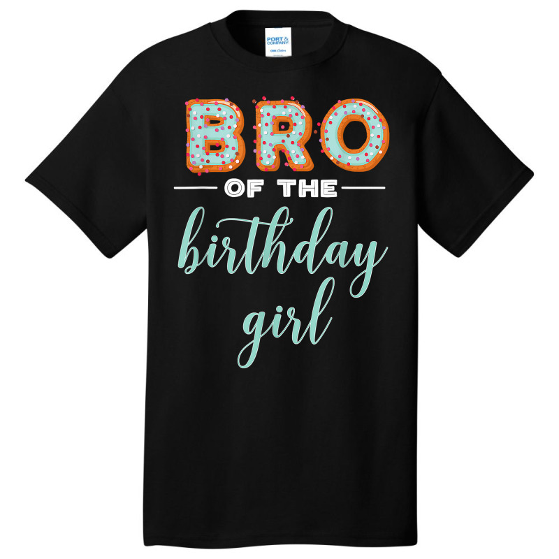 Bro Of The Birthday Girl  Family Donut Birthday T Shirt Basic T-shirt | Artistshot