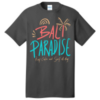 Summer 2021 T  Shirt Bali Paradise, Keep Calm, And Surf All Day T  Shi Basic T-shirt | Artistshot