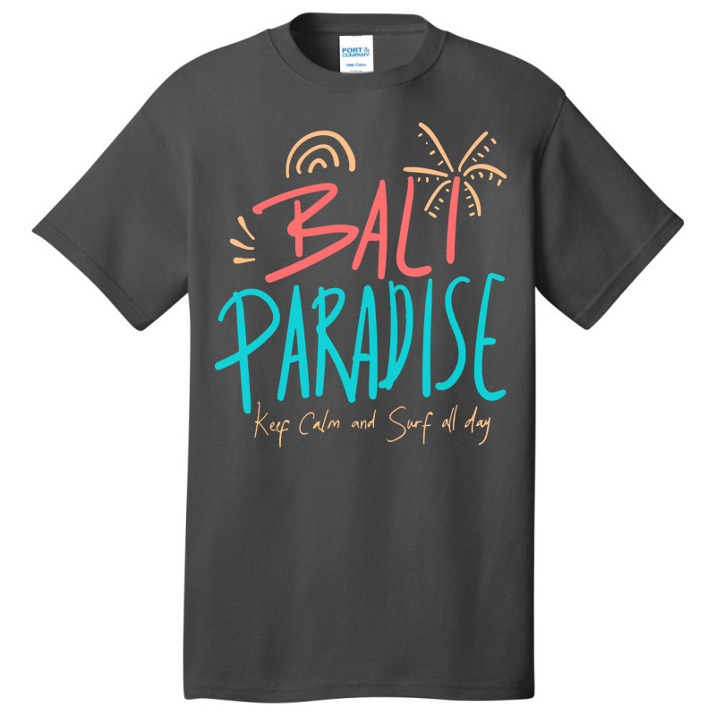 Summer 2021 T  Shirt Bali Paradise, Keep Calm, And Surf All Day T  Shi Basic T-shirt by shanie31601 | Artistshot