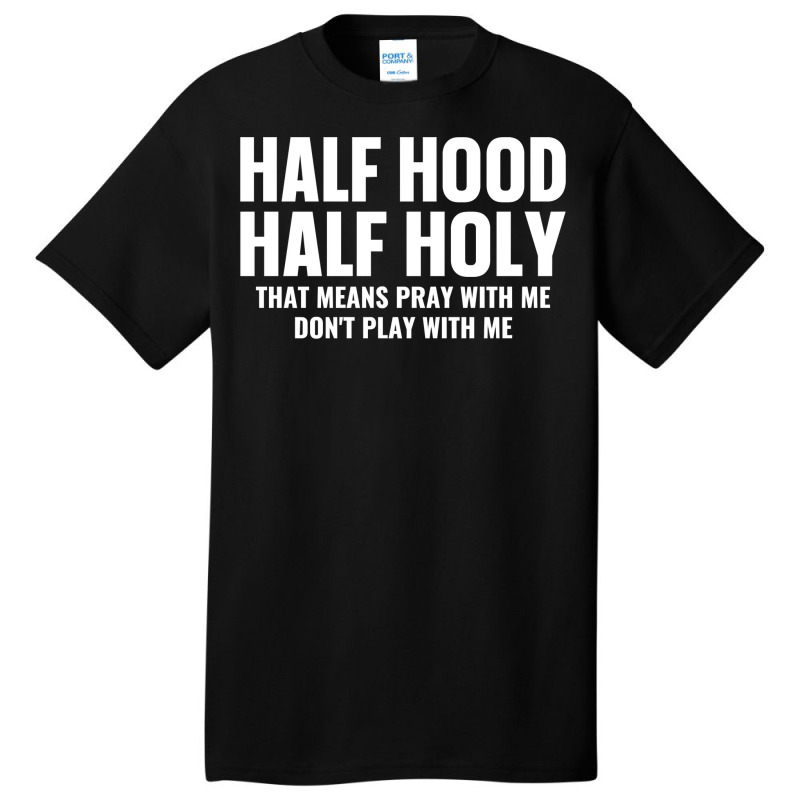 Half Hood Half Holy Pray With Me Don't Play With Me Sweatshirt Basic T-shirt | Artistshot