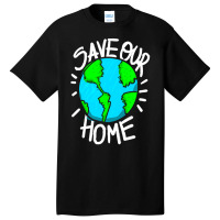 There Is No Planet B Earth Day T  Shirt Save Our Home Ecologic Awarene Basic T-shirt | Artistshot