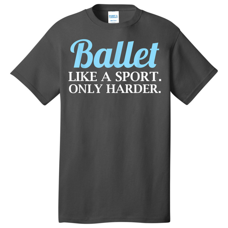 Ballet Like A Sport Only Harder  Girls Dancer Ballet T Shirt Basic T-shirt | Artistshot