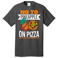 Pineapple Pizza Hater No To Pineapple On Pizza T Shirt Basic T-shirt | Artistshot