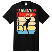 Fathers Day Gift Ideas T  Shirtbadminton Daddy Funny Daddy Papa Gifts Basic T-shirt | Artistshot