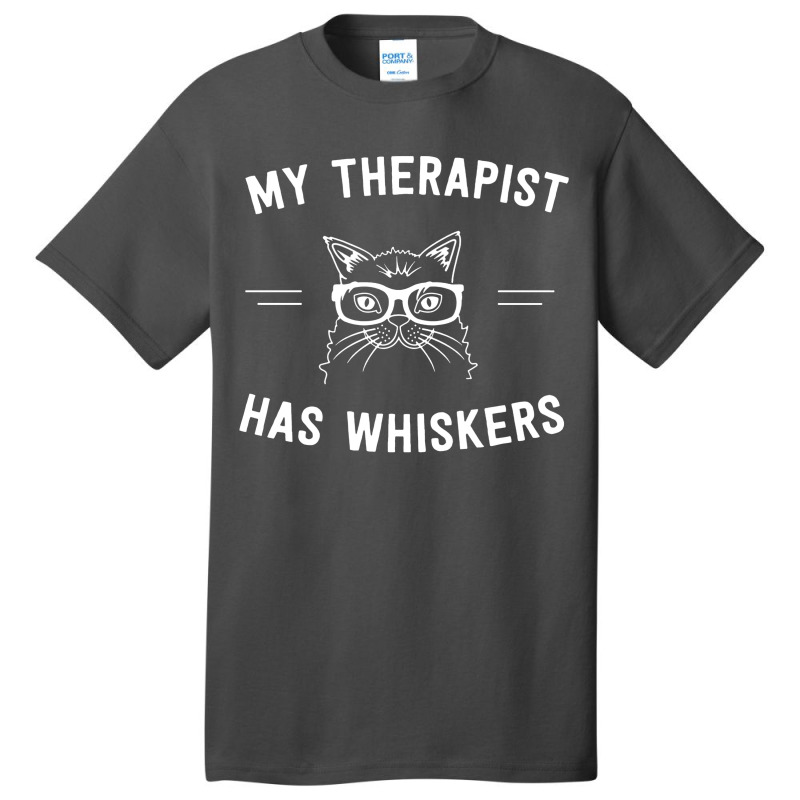 My Therapist Has Whiskers Basic T-shirt | Artistshot