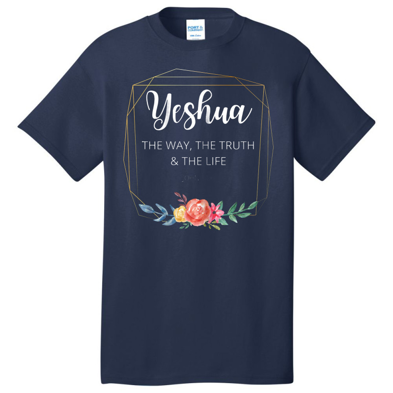 Yeshua Jesus The Way Truth Life Christian Faith Scripture Basic T-shirt | Artistshot