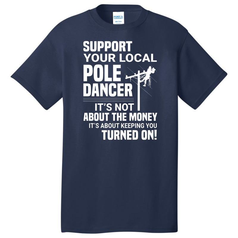 Support Your Pole Dancer Lineman Electrician Utility Basic T-shirt by makhluktuhanpalingseksi | Artistshot