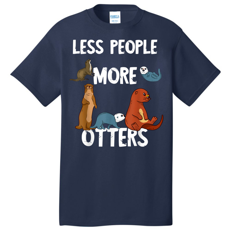 Less People More Otters Sea Otter Marine Mammal Lover T Shirt Basic T-shirt by belenfinl | Artistshot