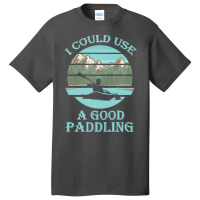 I Could Use A Good Paddling T  Shirt I Could Use A Good Paddling Funny Basic T-shirt | Artistshot