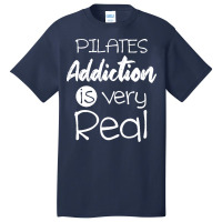 Pilates Addiction Is Very Real T  Shirtlove Pilates Addiction Is Very Basic T-shirt | Artistshot