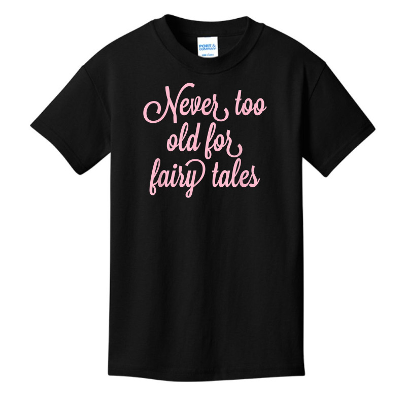 Never Too Old For Fairy Tales T Shirt Basic Youth T-shirt | Artistshot