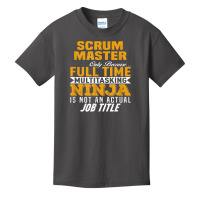 Scrum Master Because Full Time Multi Tasking Ninja Job Title T Shirt Basic Youth T-shirt | Artistshot