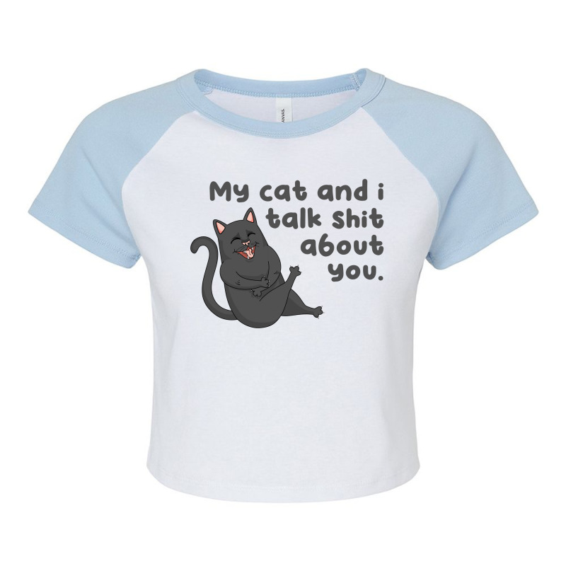 My Cat And I Talk Shit About You Raglan Crop Top by Aspanguji | Artistshot