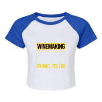 Winemaking T Shirtfunny Yes I Do Winemaking Winemaker T Shirt Raglan Crop Top | Artistshot