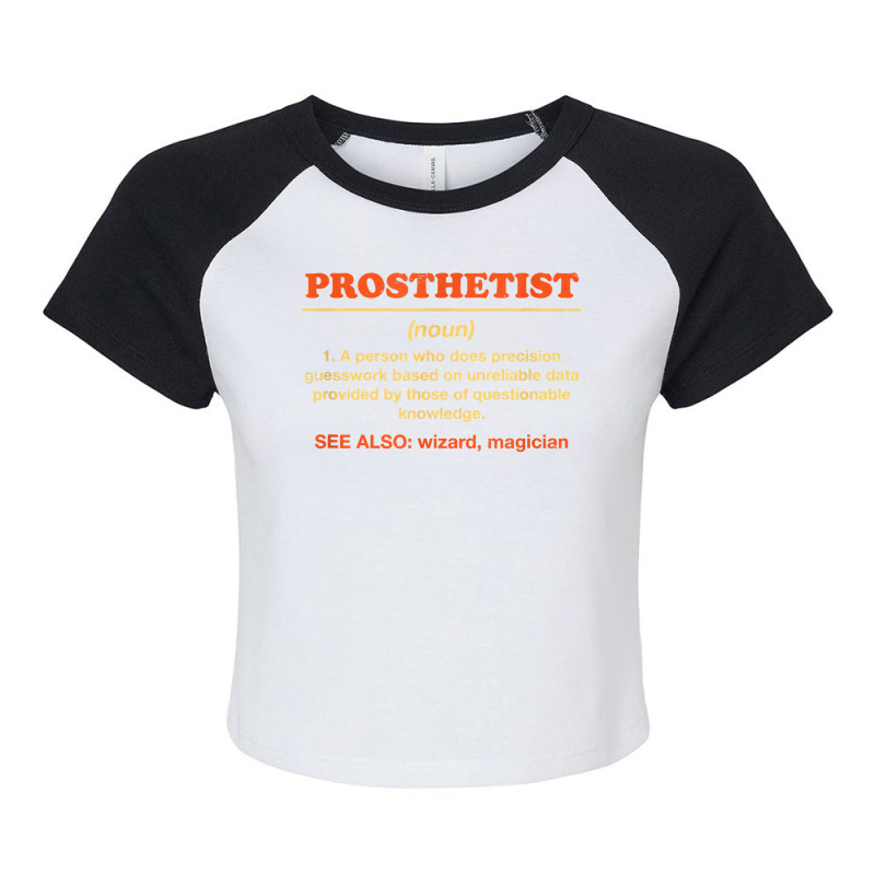 Prosthetist Definition Funny Prosthetics Humor Orthotist T Shirt Raglan Crop Top by maionexzweddel1i | Artistshot